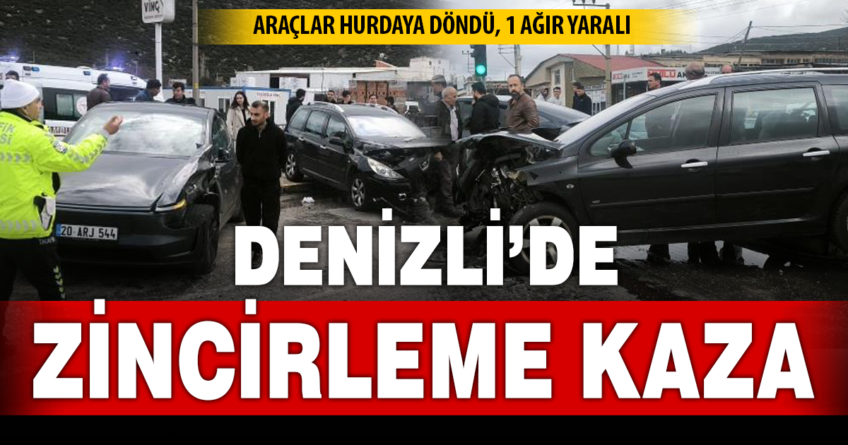 Denizli’de üç aracın karıştığı kazada 1 kişi ağır yaralandı 
