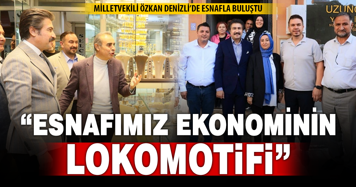 Milletvekili Özkan Denizli’de esnafla buluştu