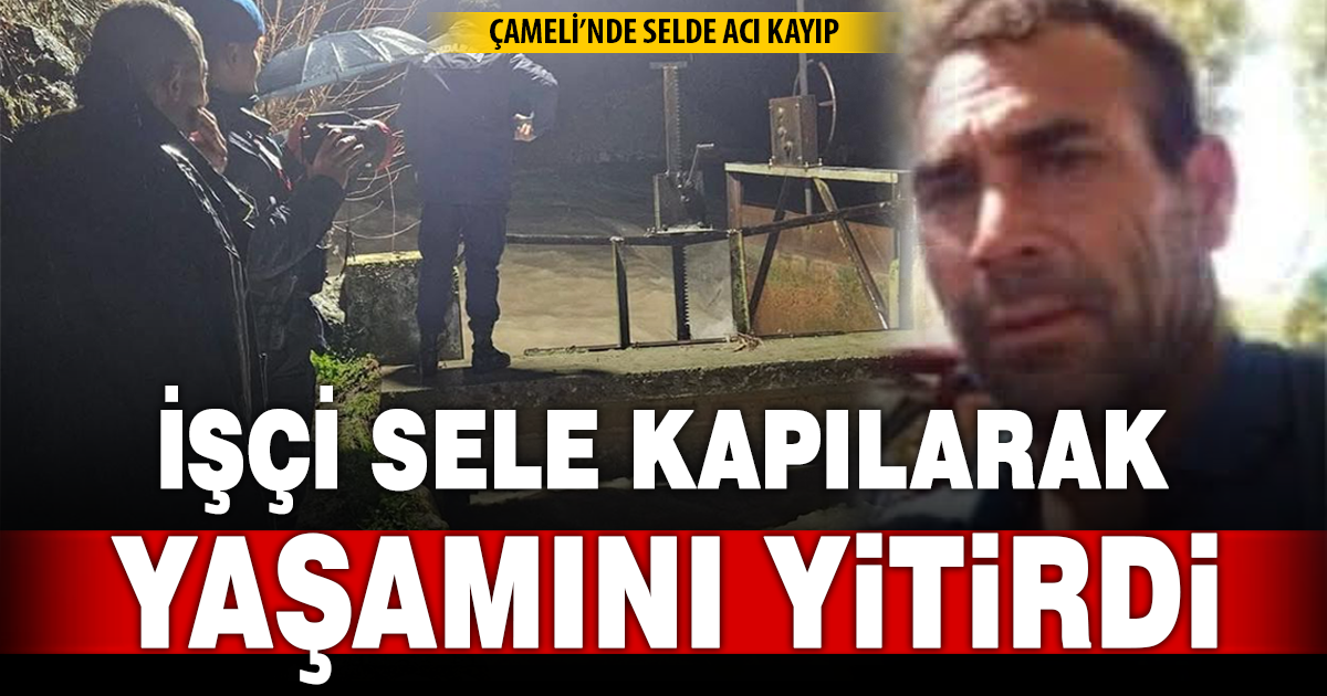 Sel felaketi can aldı: Çameli’nde işçi hayatını kaybetti