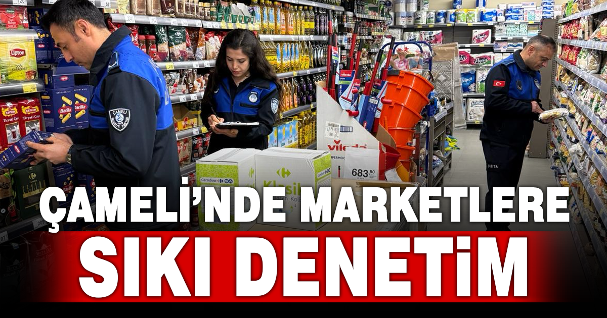 Çameli’nde Ramazan öncesi marketlere sıkı denetim