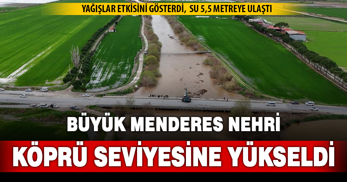 Büyük Menderes nehri, köprü seviyesine yükseldi 