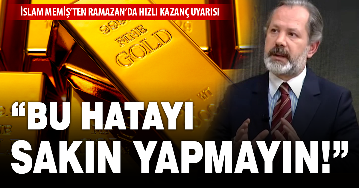 İslam Memiş’ten Ramazan’da hızlı kazanç uyarısı