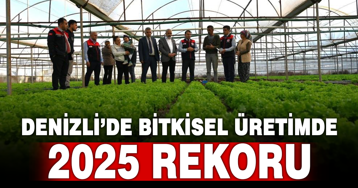 Denizli’nin 2025 bitkisel üretim tablosu yüz güldürdü 