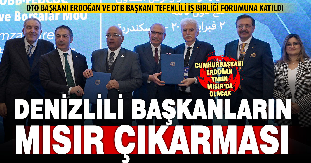 DTO Başkanı Erdoğan ve DTB Başkanı Tefenlili Mısır’da