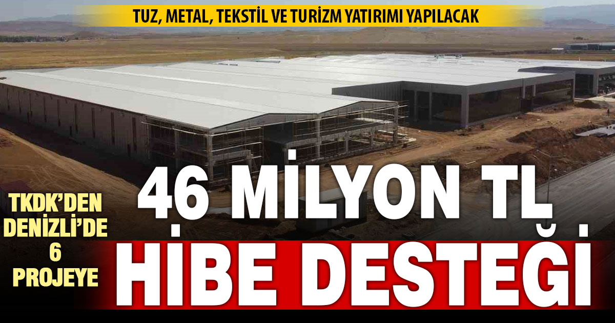 TKDK’den Denizli’de 6 projeye 46 milyon TL hibe desteği