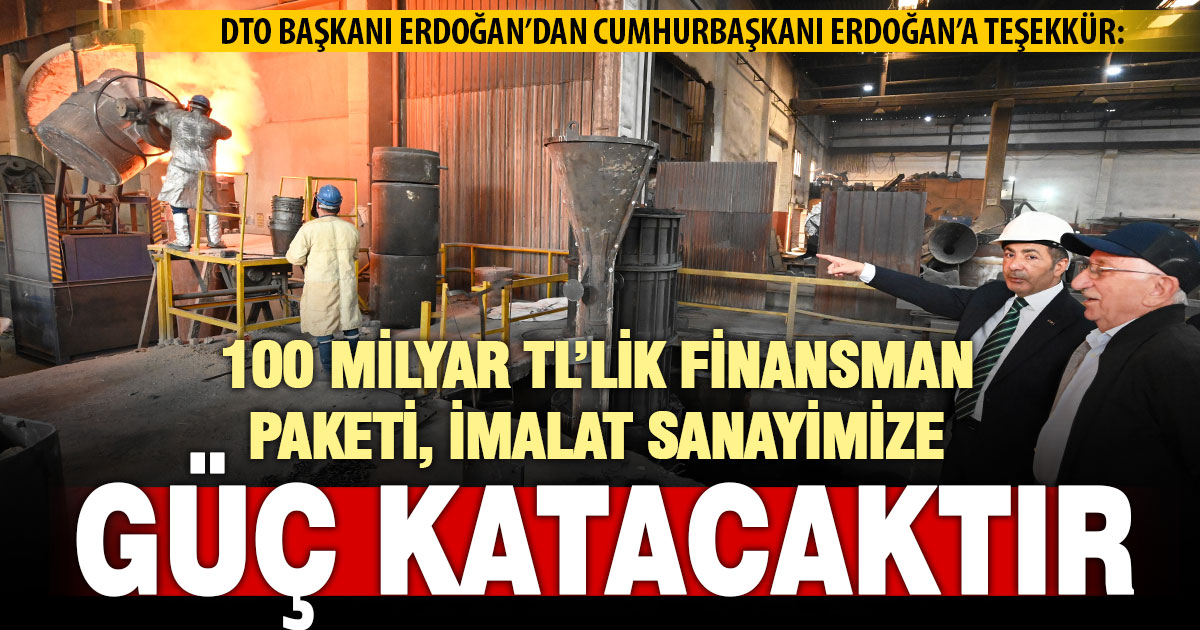 DTO Başkanı Erdoğan’dan 100 milyar TL’lik finansman paketi teşekkürü