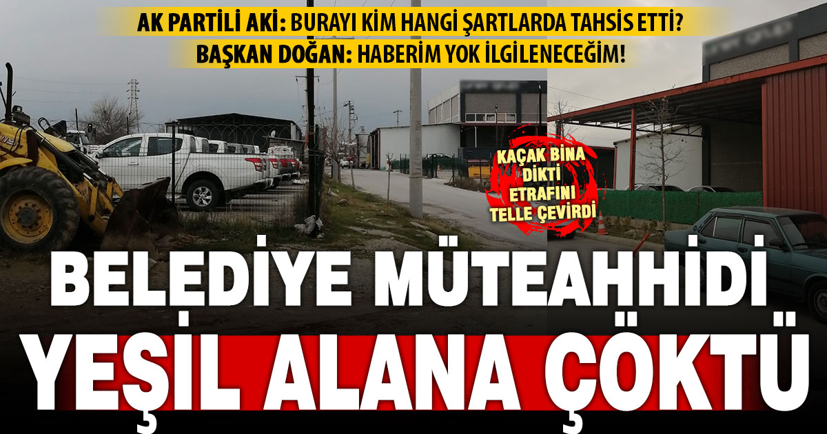 Merkezefendi’de Ak Partili Aki’den şok iddia: Müteahhit firma, yeşil alana kaçak yapı yaptı