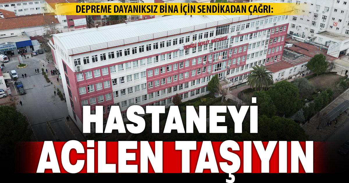 Denizli Devlet Hastanesi deprem riski altında: Acil taşınma çağrısı