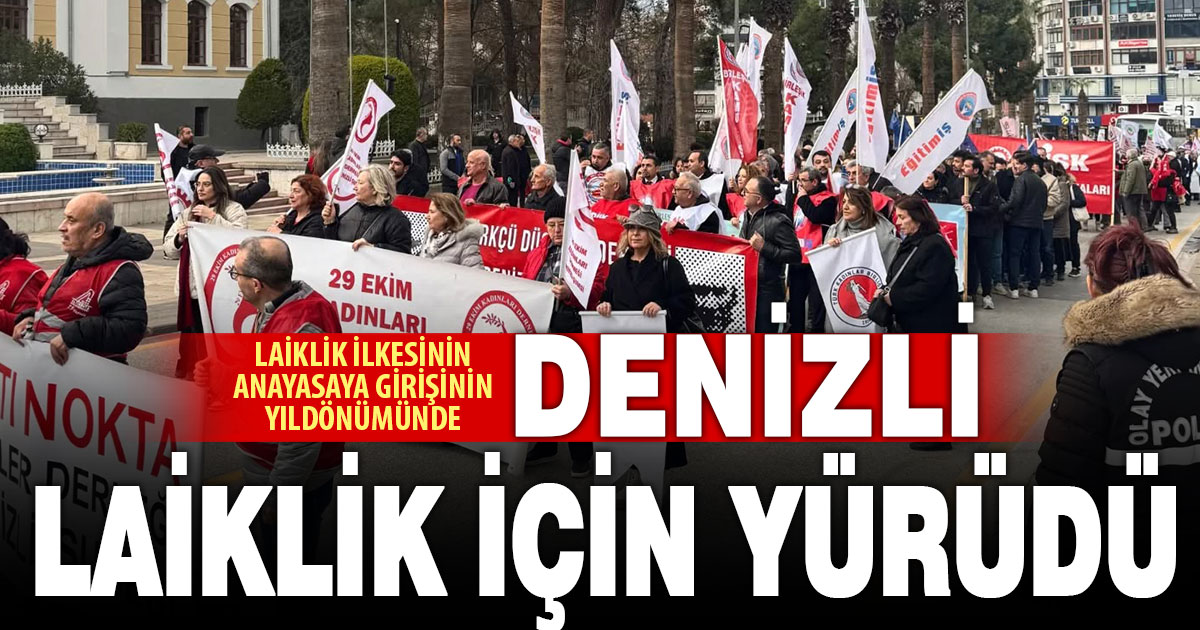 Denizli’de laiklik yürüyüşü: Laiklikten asla vazgeçmeyeceğiz