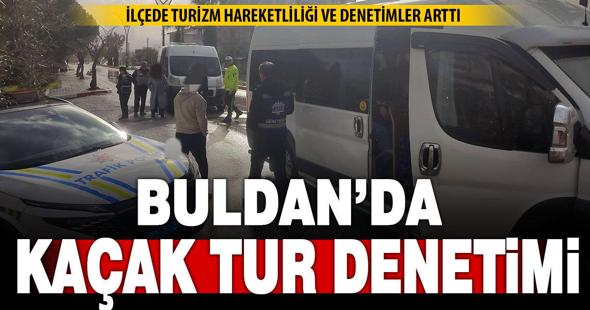 Buldan’da kaçak tur denetimi