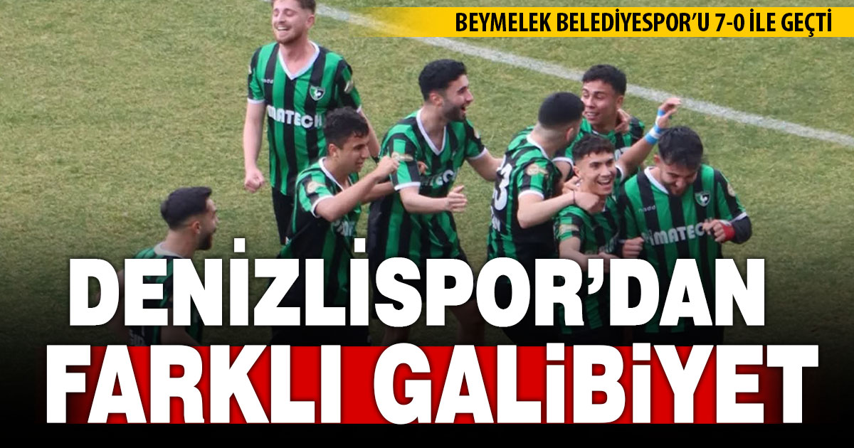 Denizlispor Beymelek karşısında farklı kazandı: 7-0