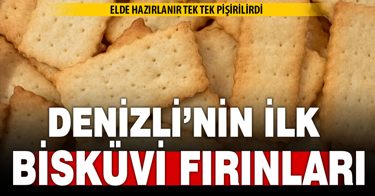 Denizli’nin ilk bisküvi fabrikaları