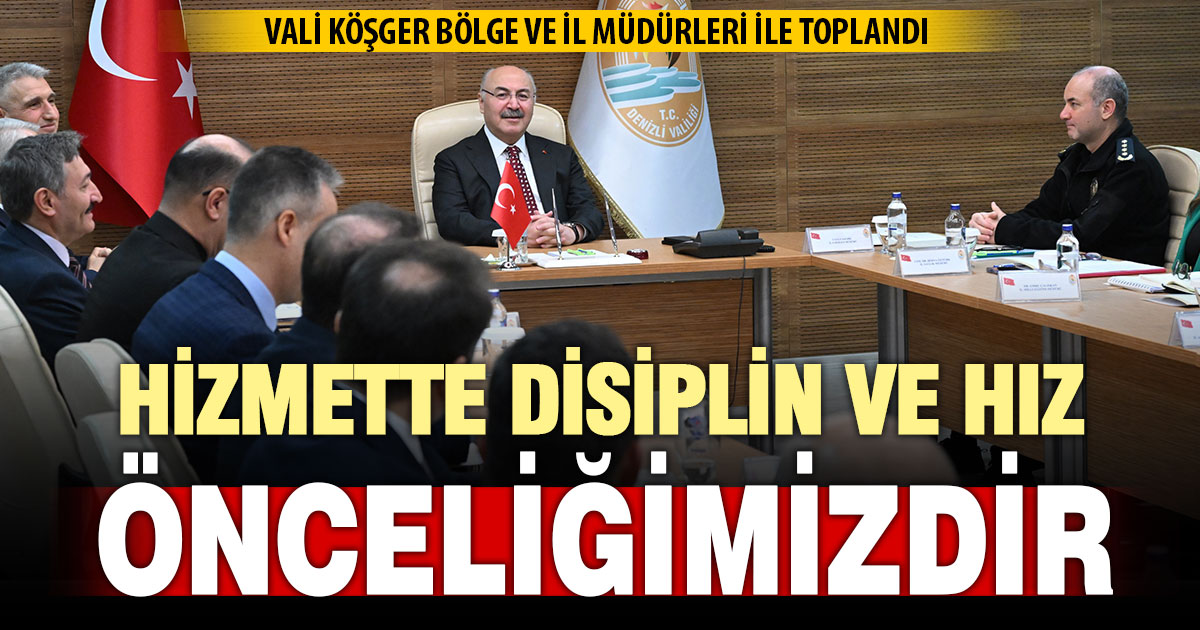 Vali Köşger’den bölge ve il müdürlerine net talimat: Hizmette disiplin ve hız önceliğimiz