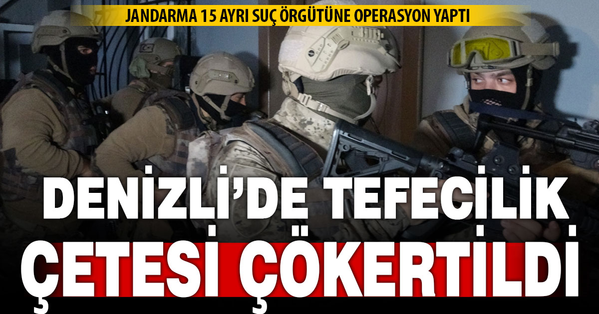 Denizli’de tefecilik çetesi çökertildi