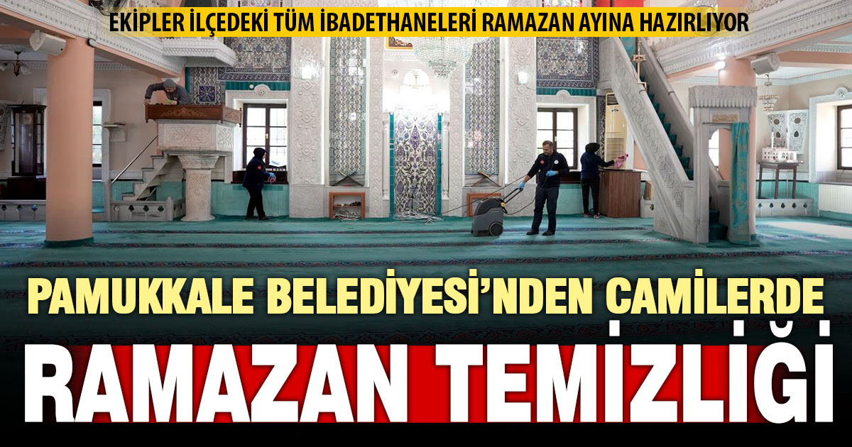 Pamukkale’de ibadethaneler Ramazan ayına ‘tertemiz’ giriyor