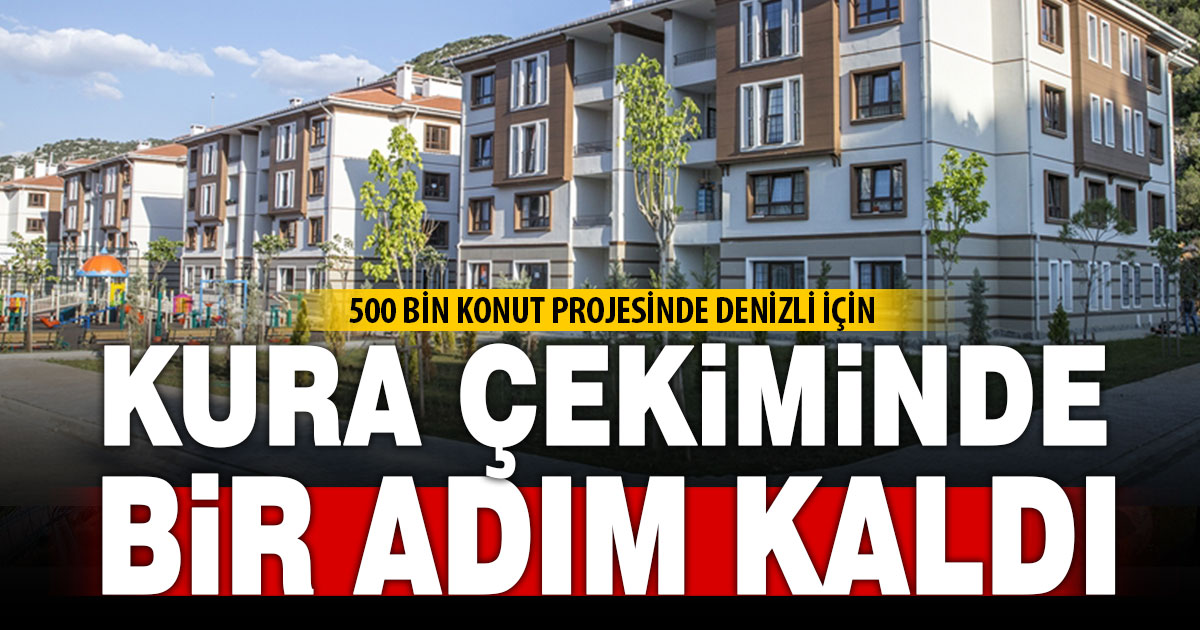 Yüzyılın Konut Projesinde Denizli’nin kura çekim tarihi sonraki etaba kaldı