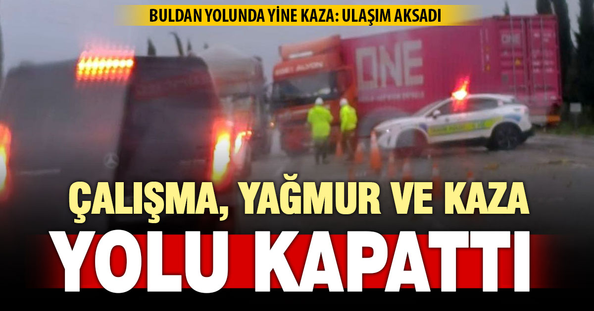 Yağmurda kayan tır yolu kapattı: Buldan yolunda trafik aksadı