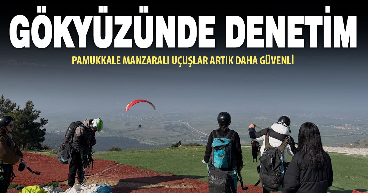 Pamukkale’de yamaç paraşütü denetimi