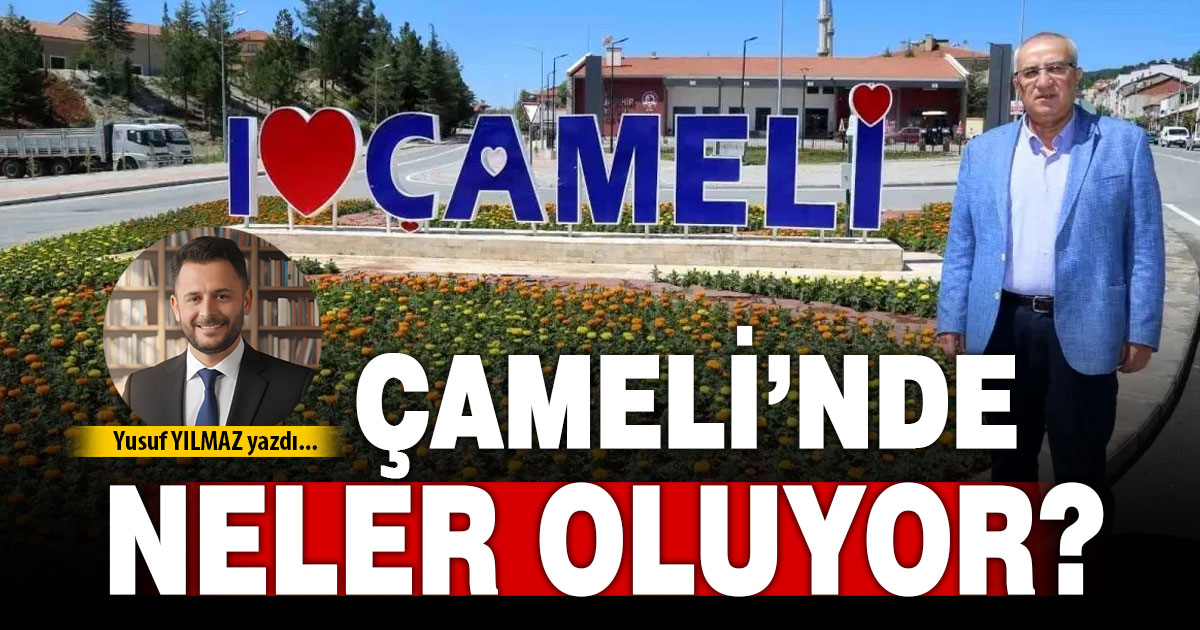ÇAMELİ’NDE NELER OLUYOR?