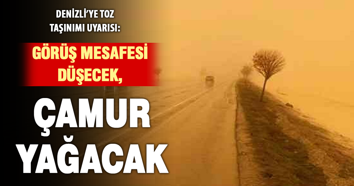 Denizli’ye toz taşınımı uyarısı: Görüş mesafesi düşecek, çamur yağacak