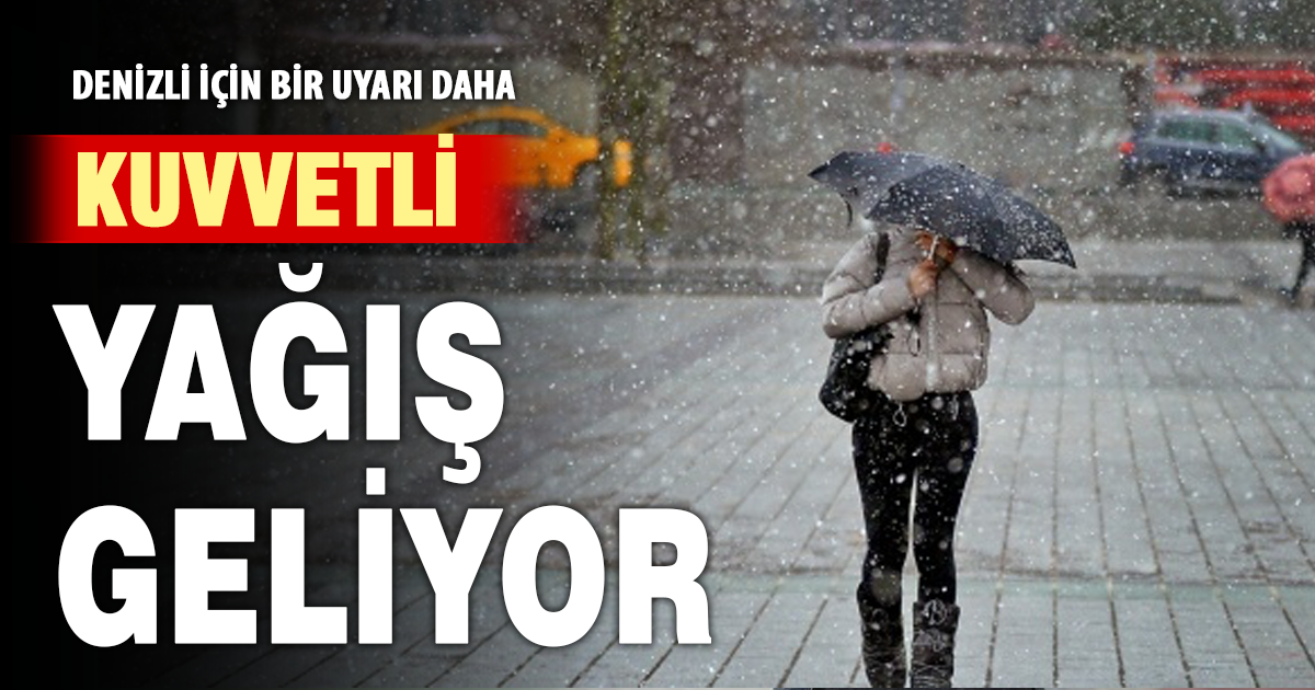 Denizli için bir uyarı daha: Kuvvetli yağış geliyor