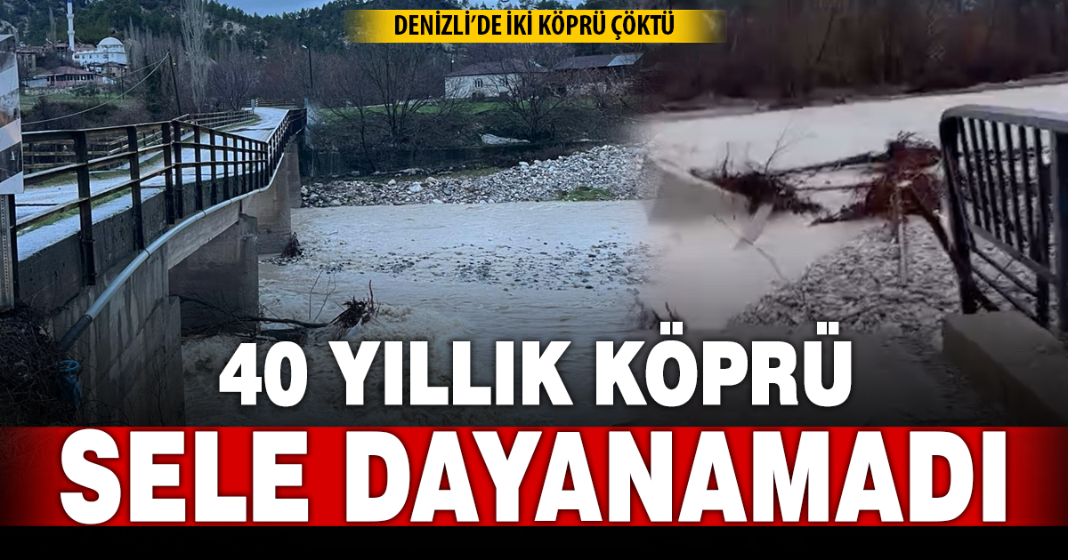 Sel köprüleri vurdu: Çameli ve Acıpayam’da çökme