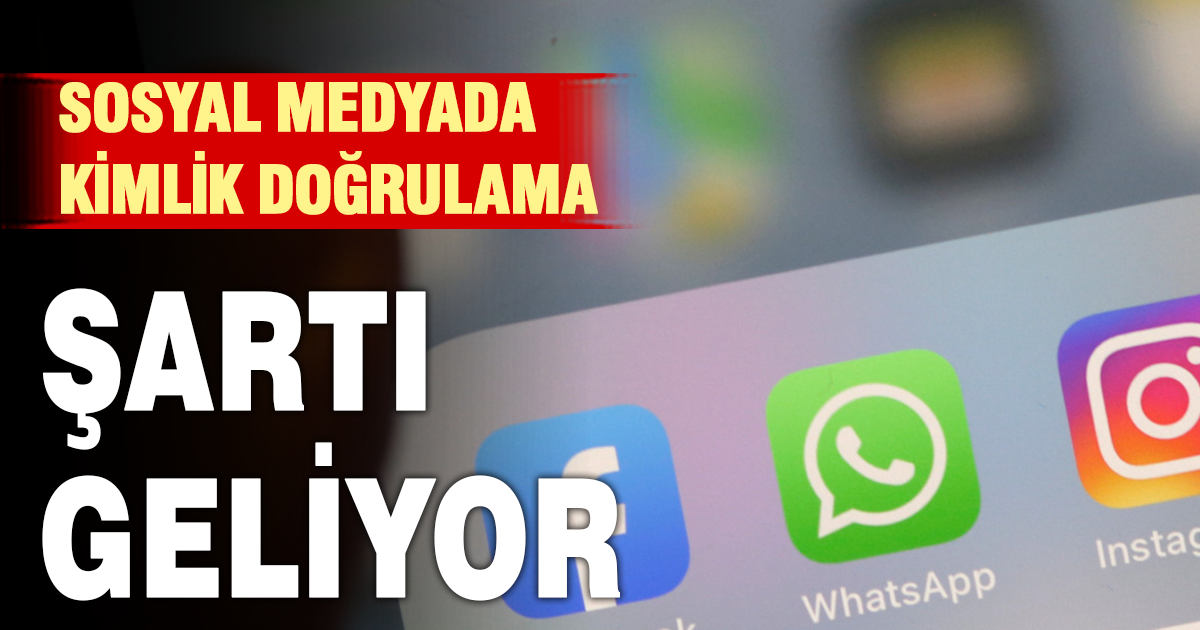 Sosyal medyada kimlik doğrulama şartı geliyor