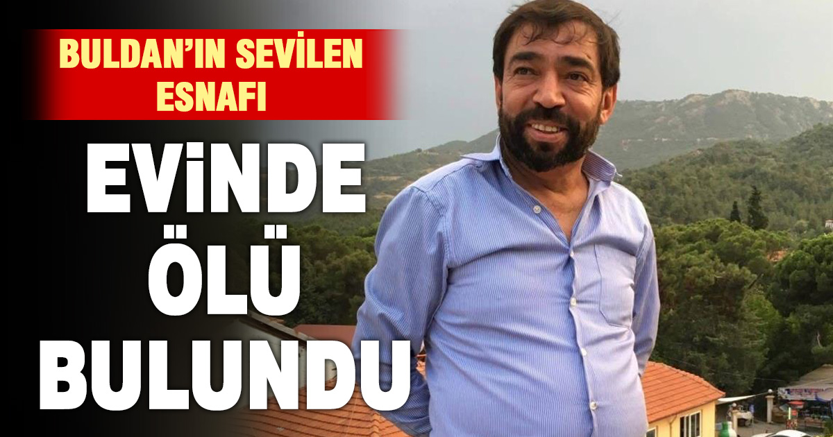Buldan’ın sevilen esnafı evinin mutfağında ölü bulundu 