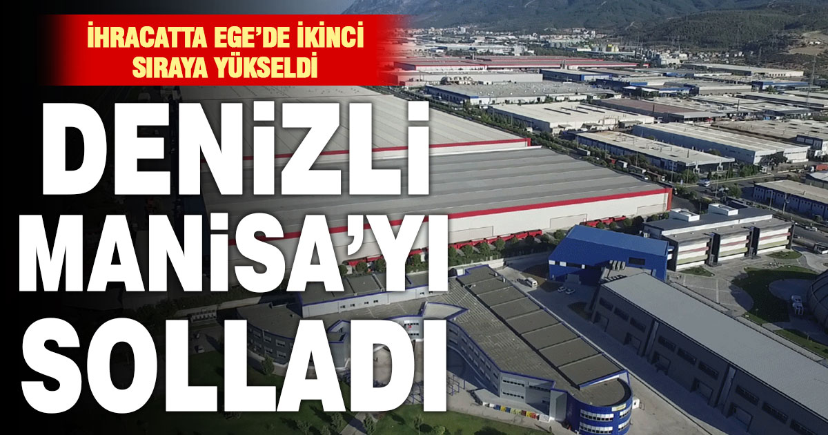 Denizli, şubat ayında ihracatta Manisa’yı geçti