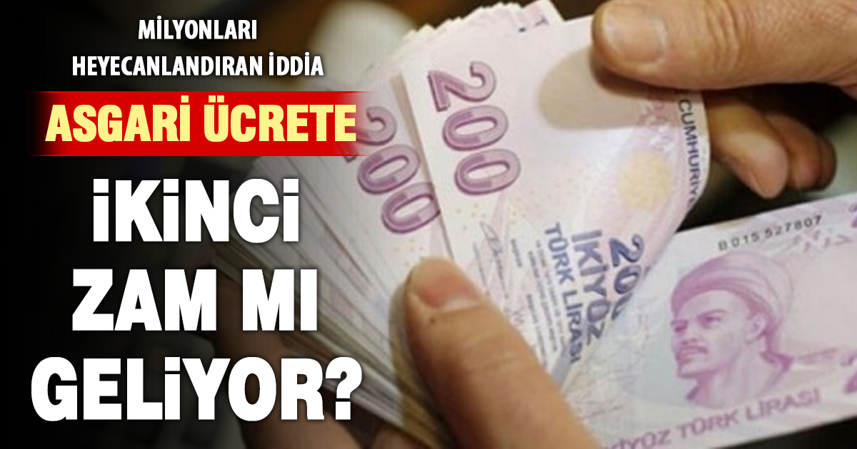 Milyonları heyecanlandıran iddia: Asgari ücrete ikinci zam mı geliyor?