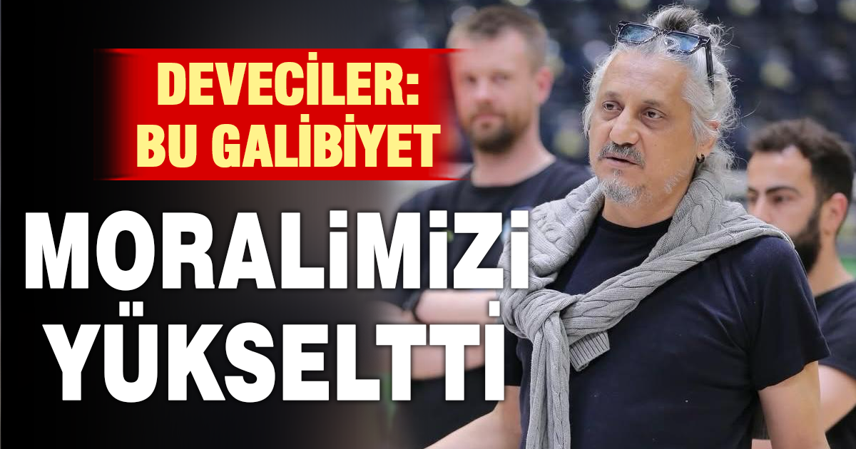 Deveciler: Bu galibiyet moralimizi yükseltti