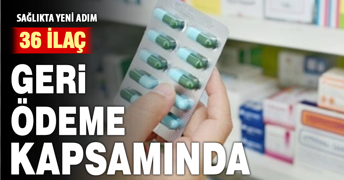 Sağlıkta yeni adım: 36 İlaç geri ödeme kapsamında