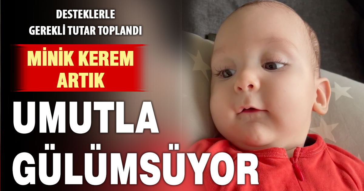 Minik Kerem’e hayat umudu: Gerekli destek toplandı