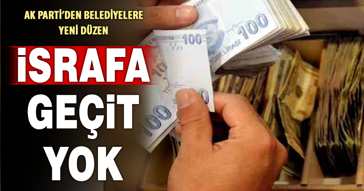 AK Parti’den belediyelere yeni düzen: Harcamalara fren geliyor