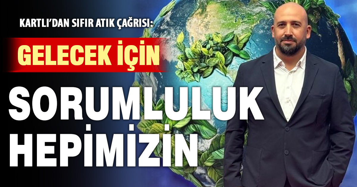 Volkan Kartlı’dan Uluslararası Sıfır Atık Günü mesajı: “Geleceğimizi korumak elimizde”