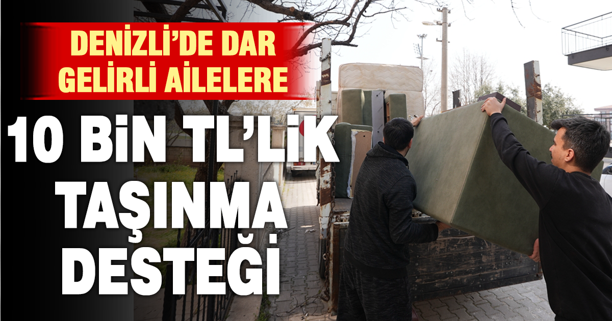 Denizli’de ev taşıyana 10 Bin TL’lik destek