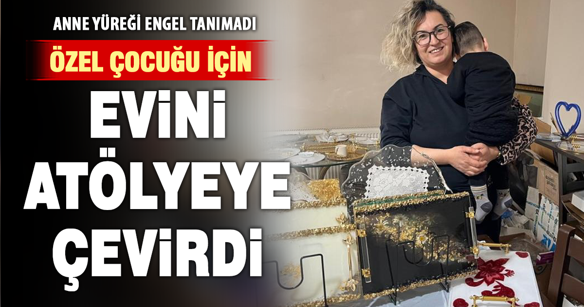 Oğlunun tedavi masrafları için evini atölyeye çevirdi