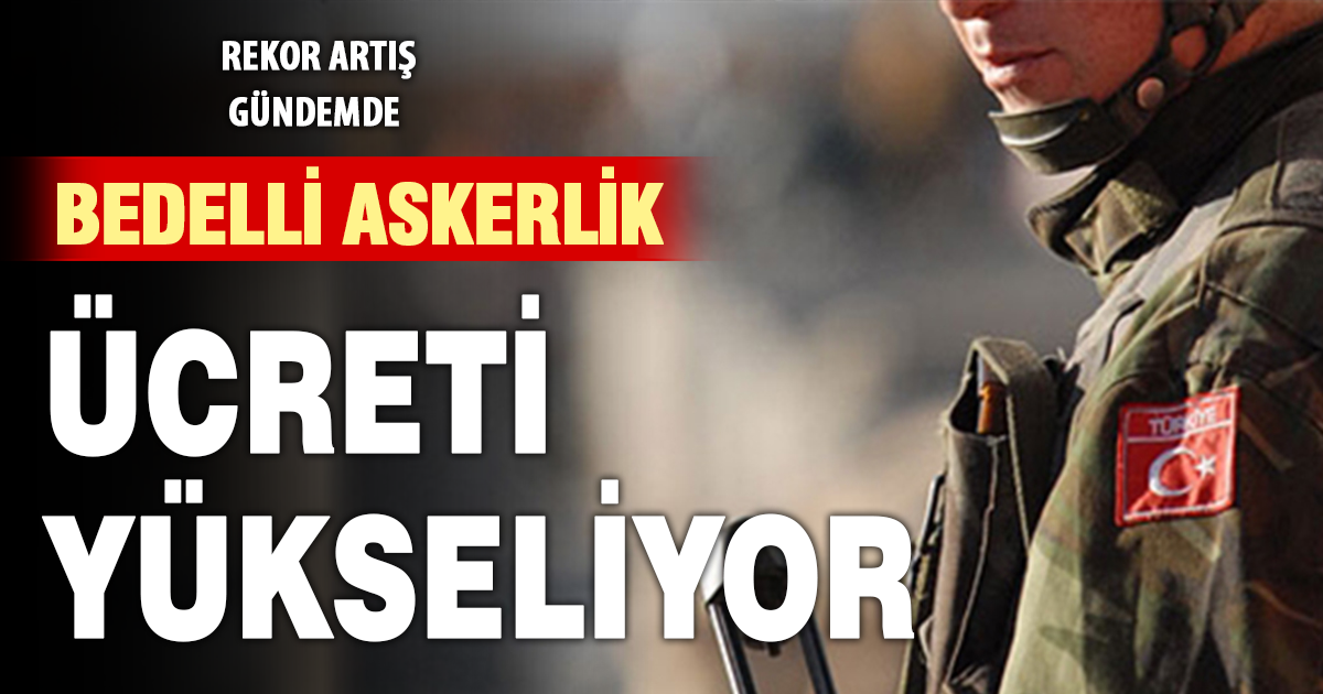 Bedelli askerlik ücretine zam teklifi: 417 bin lira gündemde