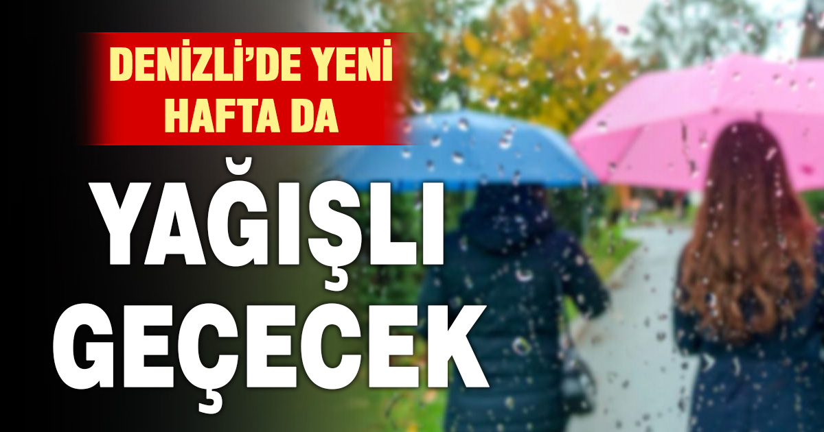 Denizli hava durumu: Yağışlı hava etkisini sürdürecek