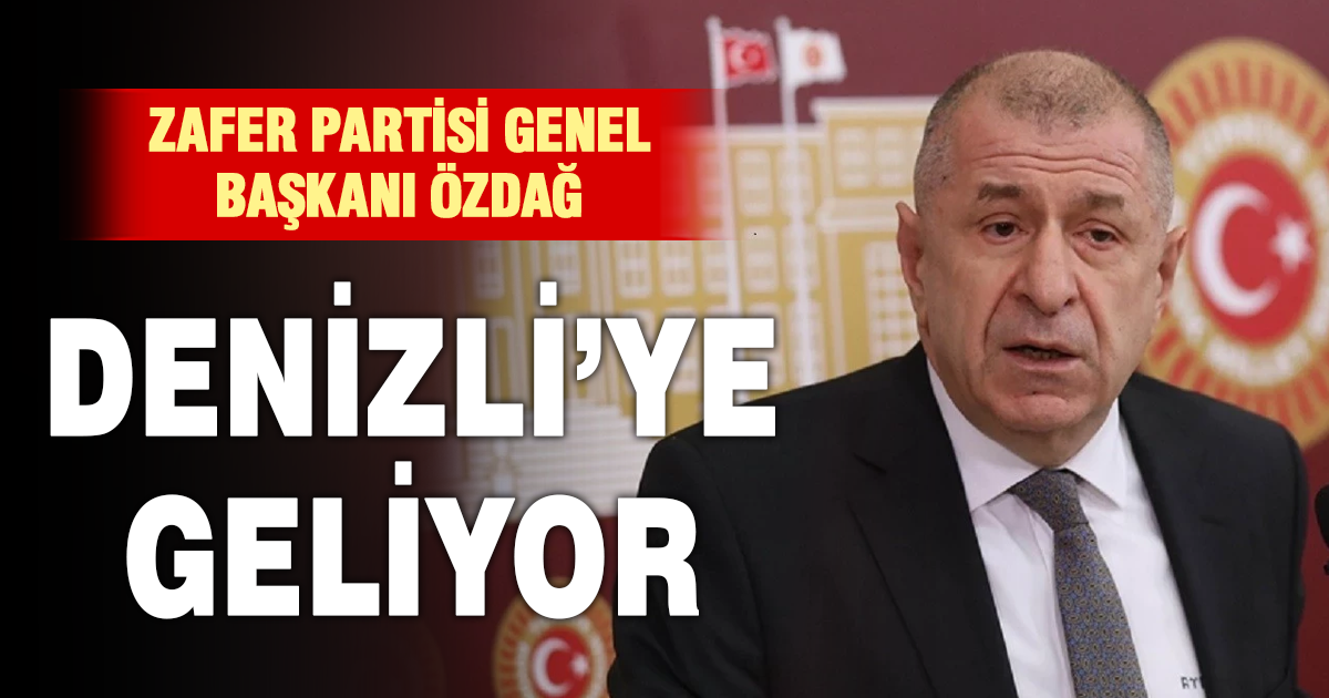 Ümit Özdağ Denizli’ye geliyor