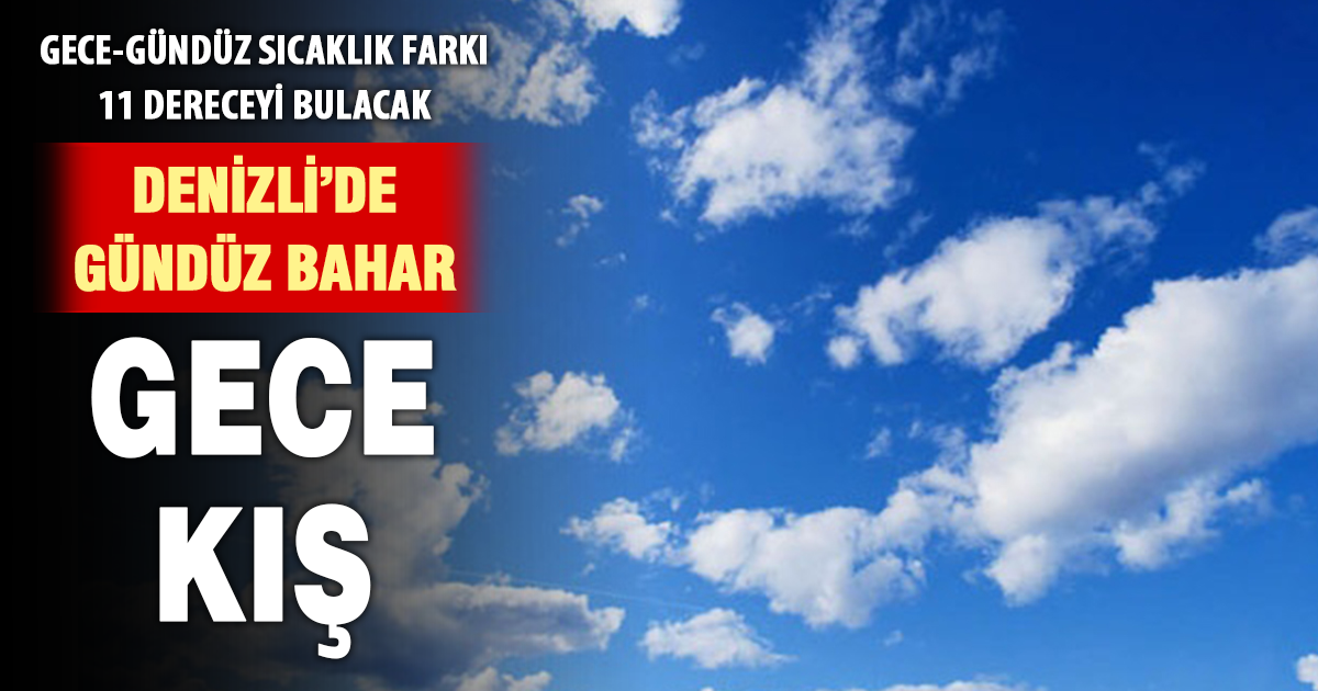 Denizli’de gece ile gündüz arasındaki sıcaklık farkı 11 dereceye ulaştı