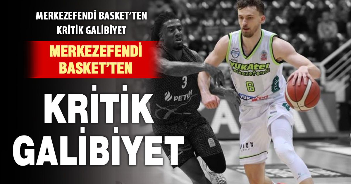 Merkezefendi Basket’ten kritik galibiyet