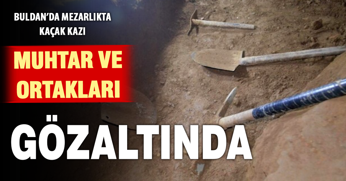 Mezarlıkta kaçak kazı yapan muhtar ve 3 ortağı suçüstü yakalandı