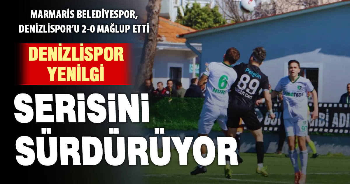 Denizlispor deplasmanda kaybetti: Marmaris Belediyespor 2-0 galip