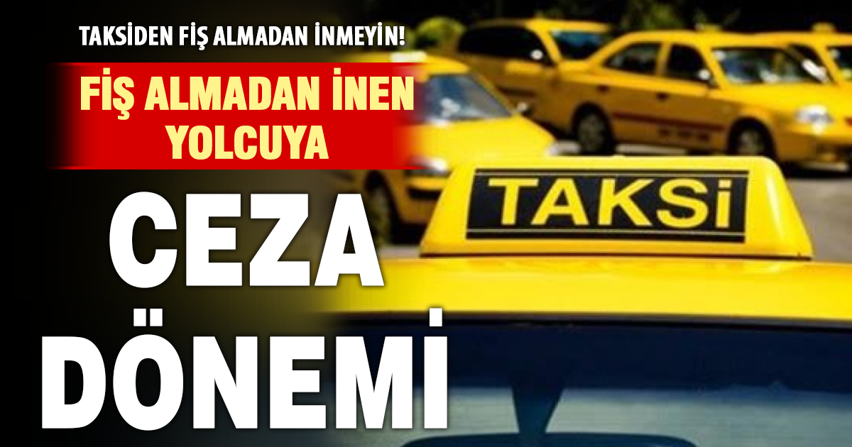 Taksilerde Yeni Dönem: Fiş almadan inen yolcuya ceza