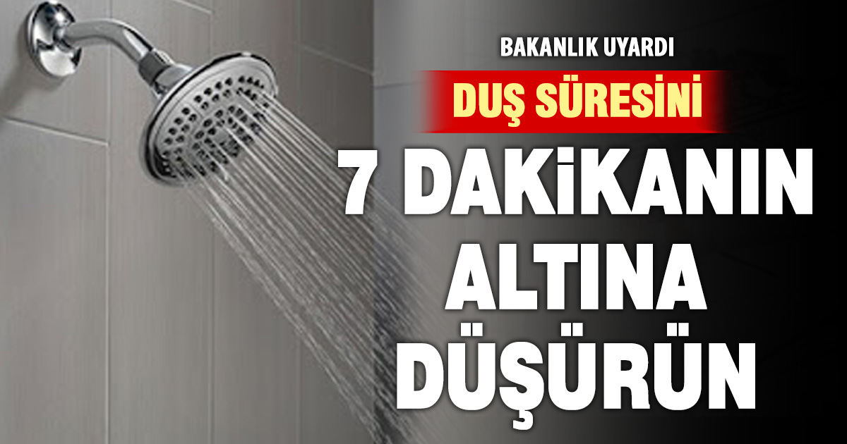 Bakanlık uyardı: Duş süresi 7 dakika olmalı