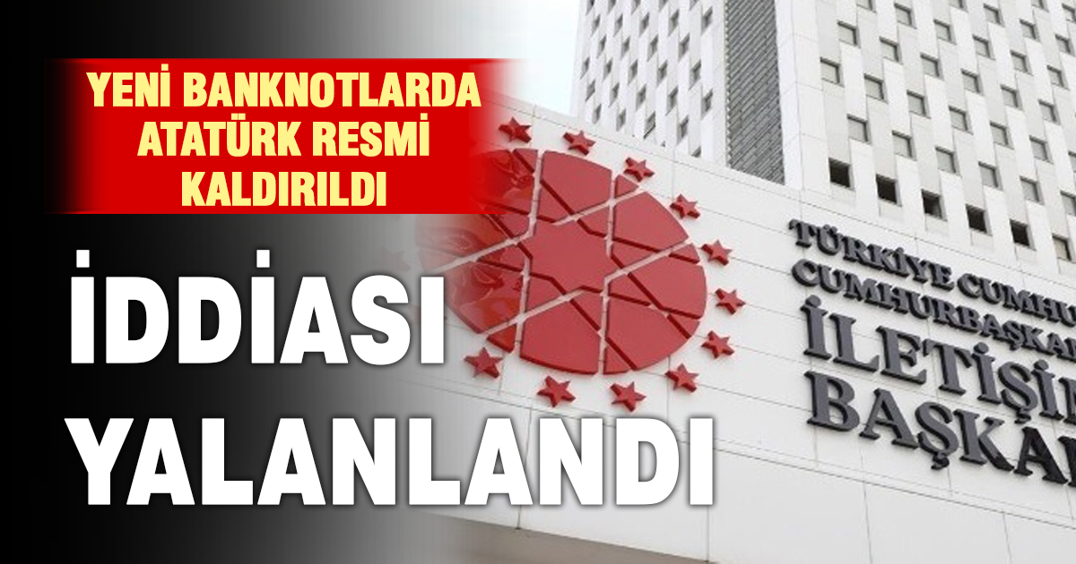 Yeni Banknotlarda Atatürk resmi kaldırıldı iddiası yalanlandı