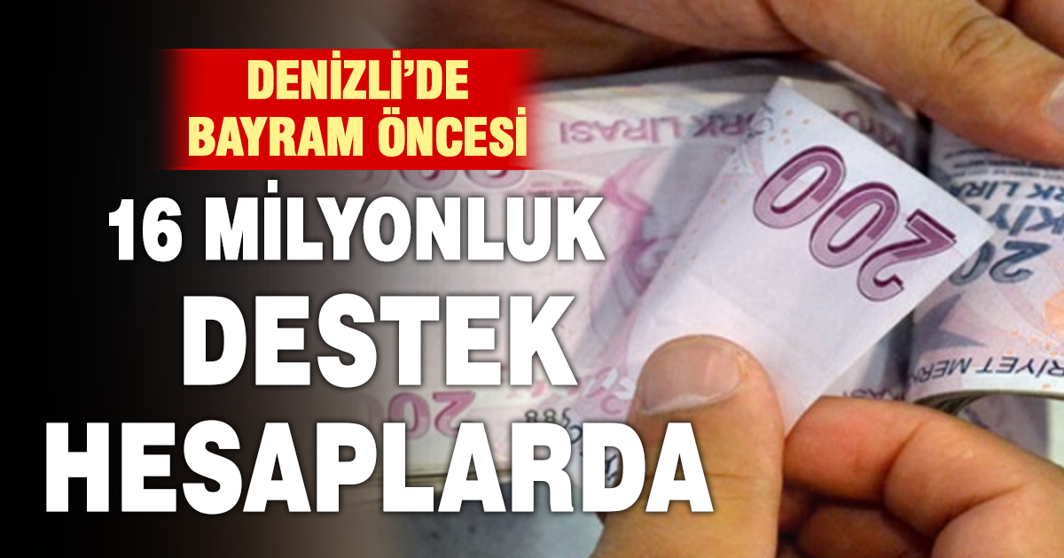 Bayram müjdesi: 16 milyon TL hesaplarda
