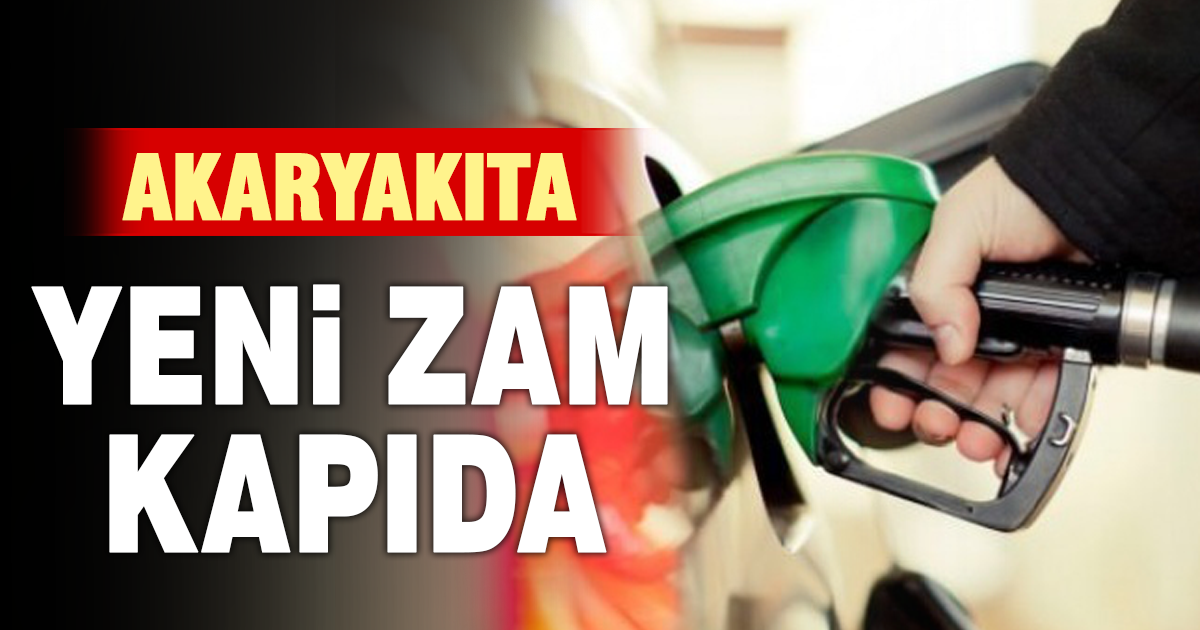 Akaryakıta yeni zam kapıda