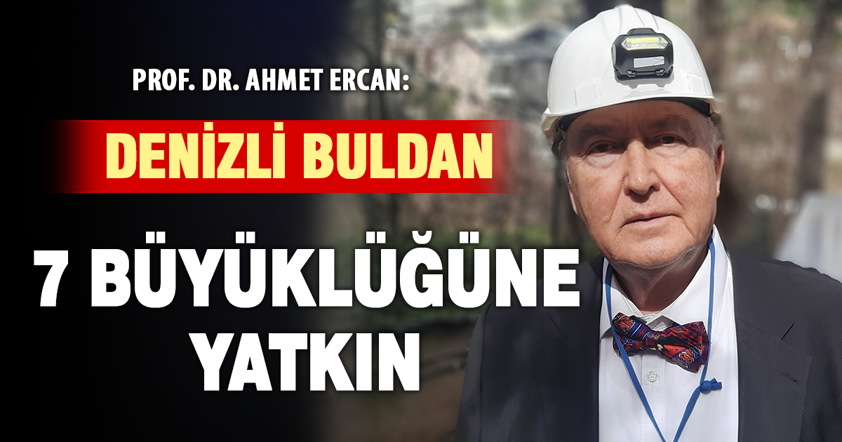 Prof. Dr. Ahmet Ercan: Denizli Buldan 7 büyüklüğüne yatkın